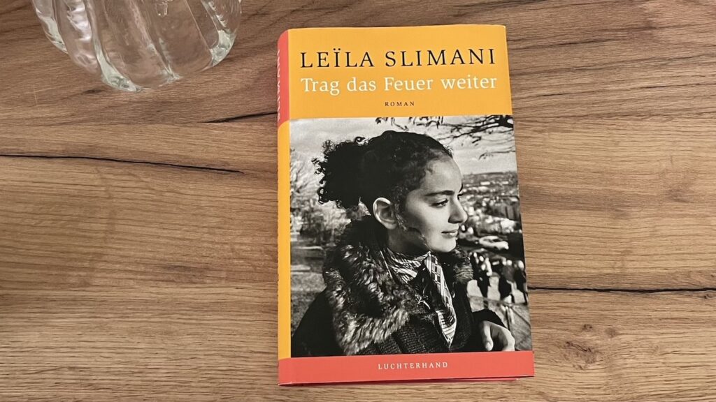 Trag das Feuer weiter von Leïla Slimani