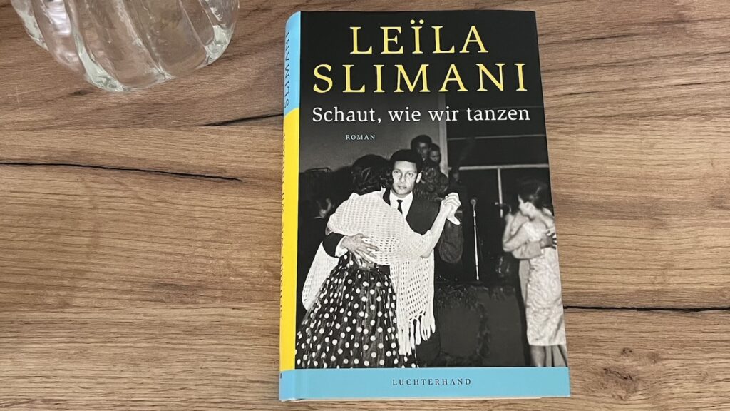 Schaut, wie wir tanzen von Leïla Slimani